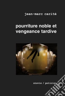 Pourriture noble et vengeance tardiveÉlu meilleur roman mondial sur le vin par les Gourmands Awards 2010. E-book. Formato EPUB ebook di Jean-Marc Carité