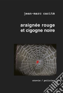 Araignée rouge et cigogne noireUn polar détonant !. E-book. Formato EPUB ebook di Jean-Marc Carité