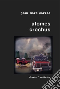 Atomes crochusUn polar apocalyptique. E-book. Formato EPUB ebook di Jean-Marc Carité