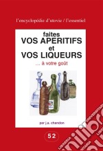 Faites vos apéritifs et vos liqueurs … à votre goûtPour les amateurs du fait maison !. E-book. Formato EPUB ebook