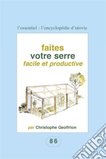 Faites votre serre facile et productivePour les amateurs du fait maison !. E-book. Formato EPUB ebook di Christophe Geoffrion