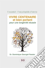 Vivre centenaire et bien portantPour une longévité réussie. E-book. Formato EPUB ebook