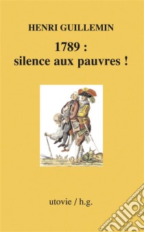 1789 : silence aux pauvres !Histoire de France. E-book. Formato EPUB ebook di Henri Guillemin