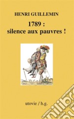 1789 : silence aux pauvres !Histoire de France. E-book. Formato EPUB ebook