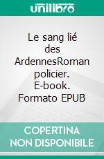 Le sang lié des ArdennesRoman policier. E-book. Formato EPUB ebook di David Waucquez