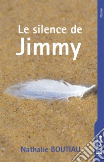 Le silence de JimmyUn roman poignant. E-book. Formato EPUB ebook di Nathalie Boutiau