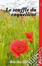 Le souffle du coquelicotUn récit thérapeutique pour vaincre ses démons. E-book. Formato EPUB ebook