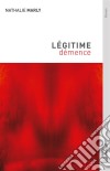 Légitime démenceRoutine et lassitude d&apos;une relation amoureuse. E-book. Formato EPUB ebook