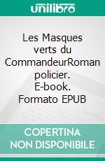 Les Masques verts du CommandeurRoman policier. E-book. Formato EPUB ebook di Michel Joiret