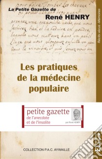 Les pratiques de la médecine populaireLa petite gazette de René Henry. E-book. Formato EPUB ebook di René Henry