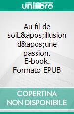 Au fil de soiL&apos;illusion d&apos;une passion. E-book. Formato EPUB ebook