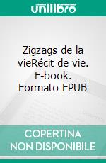 Zigzags de la vieRécit de vie. E-book. Formato EPUB ebook di Anna Dvorak