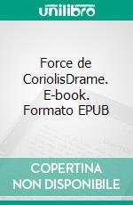 Force de CoriolisDrame. E-book. Formato EPUB ebook di Josiane Van Melle