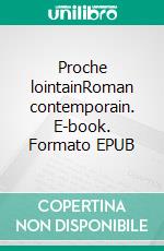 Proche lointainRoman contemporain. E-book. Formato EPUB ebook di Martine Rouhart