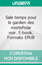 Sale temps pour le gardien des mortsPolar noir. E-book. Formato EPUB ebook