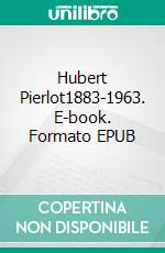 Hubert Pierlot1883-1963. E-book. Formato EPUB ebook di Pierre Van den Dungen