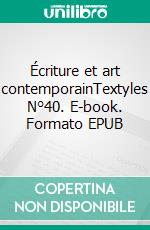 Écriture et art contemporainTextyles N°40. E-book. Formato EPUB ebook di Denis Laoureux