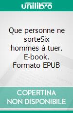 Que personne ne sorteSix hommes à tuer. E-book. Formato EPUB ebook