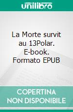 La Morte survit au 13Polar. E-book. Formato EPUB ebook di Stanislas-André Steeman