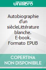 Autobiographie d’un siècleLittérature blanche. E-book. Formato EPUB ebook di Nicole Verschoore