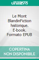 Le Mont BlandinFiction historique. E-book. Formato EPUB ebook di Nicole Verschoore