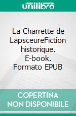 La Charrette de LapsceureFiction historique. E-book. Formato EPUB ebook di Nicole Verschoore