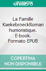 La Famille KaekebroeckRoman humoristique. E-book. Formato EPUB ebook di Léopold Courouble