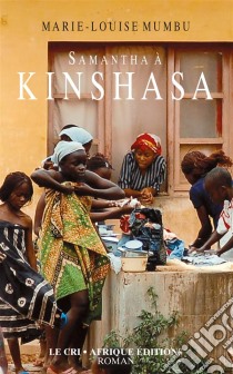 Samantha à KinshasaAutobiographie. E-book. Formato EPUB ebook di Marie-Louise Mumbu