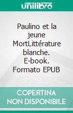 Paulino et la jeune MortLittérature blanche. E-book. Formato EPUB ebook di Miguel Veyrat