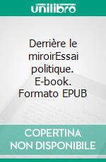 Derrière le miroirEssai politique. E-book. Formato EPUB ebook di Bart De Wever