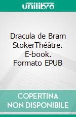 Dracula de Bram StokerThéâtre. E-book. Formato EPUB ebook di Christian Lutz