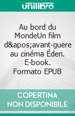 Au bord du MondeUn film d'avant-guere au cinéma Éden. E-book. Formato EPUB ebook di Maxime Benoît-Jeannin