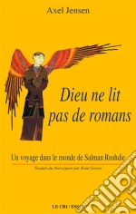 Dieu ne lit pas de romansUn voyage dans le monde de Salman Rusdhie. E-book. Formato EPUB ebook