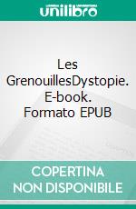 Les GrenouillesDystopie. E-book. Formato EPUB ebook di Raymond Duesberg