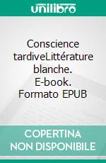 Conscience tardiveLittérature blanche. E-book. Formato EPUB ebook di Kristoffer Berger