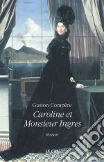 Caroline et Monsieur IngresRoman historique. E-book. Formato EPUB ebook