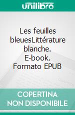 Les feuilles bleuesLittérature blanche. E-book. Formato EPUB ebook di Marie Nicolaï