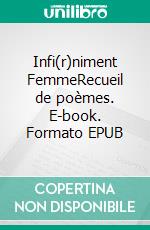 Infi(r)niment FemmeRecueil de poèmes. E-book. Formato EPUB ebook di Bestine Kazadi Ditabala