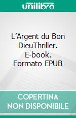 L’Argent du Bon DieuThriller. E-book. Formato EPUB ebook di Jean-Louis du Roy