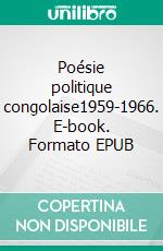 Poésie politique congolaise1959-1966. E-book. Formato EPUB ebook di Mathieu Zana Aziza Etambala