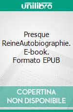 Presque ReineAutobiographie. E-book. Formato EPUB ebook di Baronne de Vaughan