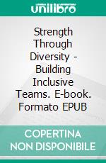 Strength Through Diversity - Building Inclusive Teams. E-book. Formato EPUB ebook