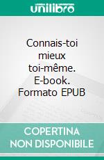 Connais-toi mieux toi-même. E-book. Formato EPUB ebook