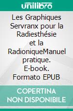 Les Graphiques Servranx pour la Radiesthésie et la RadioniqueManuel pratique. E-book. Formato EPUB ebook