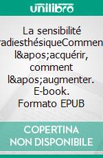 La sensibilité radiesthésiqueComment l'acquérir, comment l'augmenter. E-book. Formato EPUB ebook