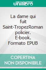 La dame qui fuit Saint-TropezRoman policier. E-book. Formato EPUB