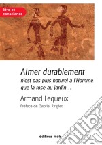 Aimer durablement n&apos;est pas plus naturel à l&apos;Homme que la rose au jardinUn essai pour réussir son couple. E-book. Formato EPUB