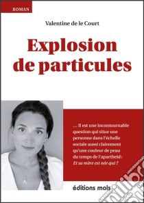 Explosion de particulesUn premier roman plein d'humour. E-book. Formato EPUB ebook di Valentine de le Court