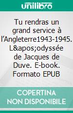 Tu rendras un grand service à l’Angleterre1943-1945. L&apos;odyssée de Jacques de Duve. E-book. Formato EPUB ebook