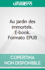 Au jardin des immortels. E-book. Formato EPUB ebook